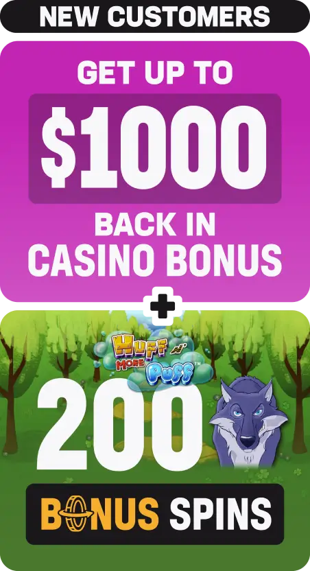 Get up to $1000 back in casino bonus plus Huff More N' Puff 200 bonus spins